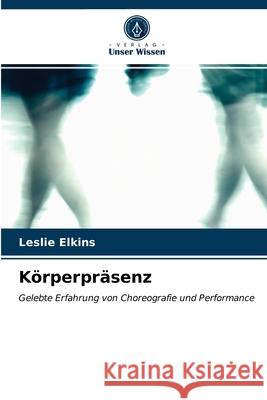 Körperpräsenz Elkins, Leslie 9786203273472 Verlag Unser Wissen - książka