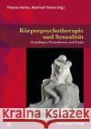 Körperpsychotherapie und Sexualität : Grundlagen, Perspektiven und Praxis  9783837926804 Psychosozial-Verlag