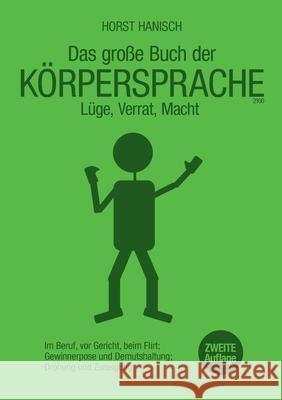 Körpersprache - Lüge, Verrat, Macht: Im Beruf, vor Gericht, beim Flirt - Gewinnerpose und Demutshaltung - Drohung und Zuneigung Horst Hanisch 9783754316931 Books on Demand - książka