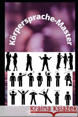 Körpersprache-Master: Master im Lesen von Körpersprache Alexandar The Great 9798844624452 Independently Published - książka