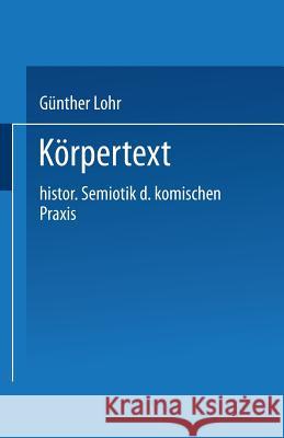 Körpertext: Historische Semiotik Der Komischen Praxis Lohr, Günther 9783531118369 Vieweg+teubner Verlag - książka