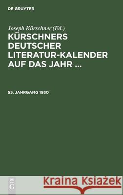 Kürschners Deutscher Literatur-Kalender Auf Das Jahr .... 55. Jahrgang 1930 No Contributor 9783112340295 De Gruyter - książka