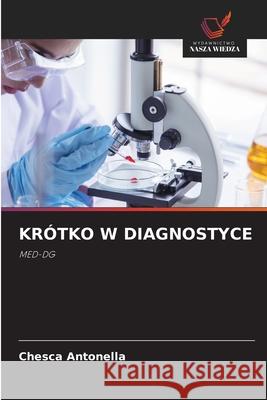 Kr?tko W Diagnostyce Chesca Antonella 9786209038075 Wydawnictwo Nasza Wiedza - książka
