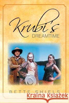 Krubi's Dreamtime Bette Shiels 9781479725229 Xlibris Corporation - książka