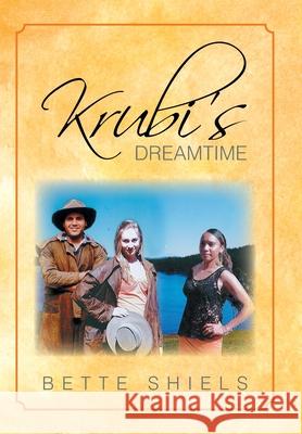 Krubi's Dreamtime Bette Shiels 9781479725236 Xlibris Corporation - książka