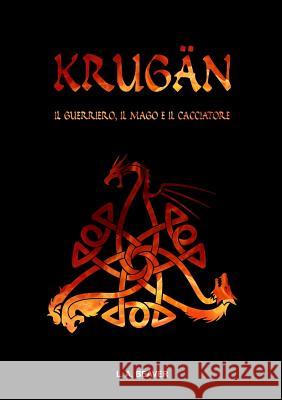 KRUGAN - Il Guerriero, Il Mago E Il Cacciatore L. A. Beaver 9781291024838 Lulu.com - książka