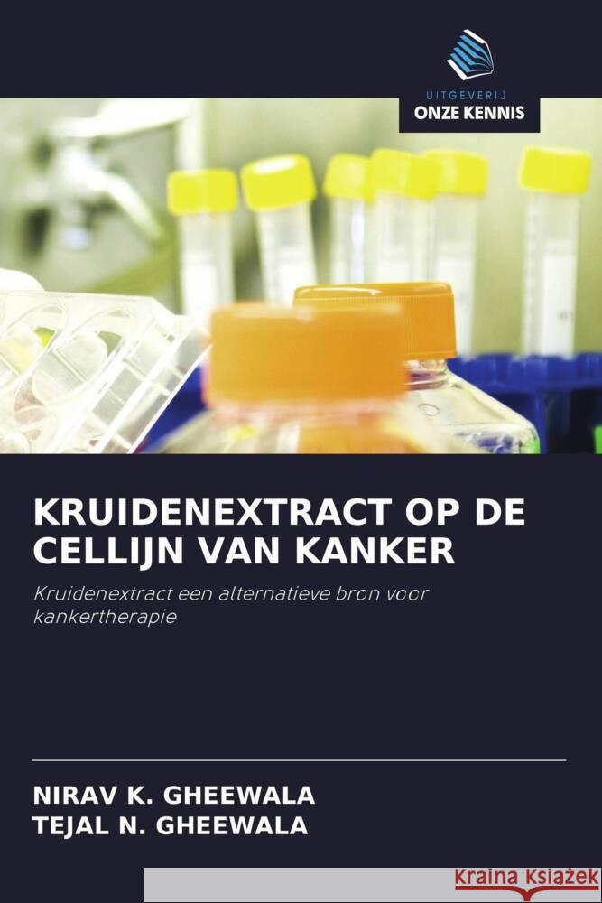 KRUIDENEXTRACT OP DE CELLIJN VAN KANKER Gheewala, Nirav K., N. GHEEWALA, TEJAL 9786203484854 Uitgeverij Onze Kennis - książka