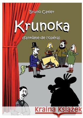 Krunoka: Fantôme de l'Opéra - Livre 3 Bruno Catier 9782322438280 Books on Demand - książka