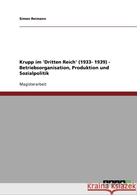 Krupp im 'Dritten Reich' (1933- 1939) - Betriebsorganisation, Produktion und Sozialpolitik Simon Reimann 9783638688291 Grin Verlag - książka