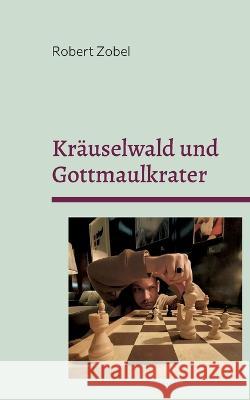 Kräuselwald und Gottmaulkrater: Impulsgedichte für Denkbegabte Robert Zobel 9783756218790 Books on Demand - książka