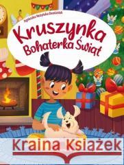 Kruszynka. Bohaterka świąt Agnieszka Nożyńska-Demianiuk 9788367498043 Ibis/Books - książka