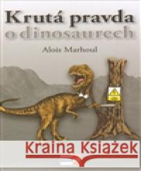 Krutá pravda o dinosaurech Alois Marhoul 9788086912936 Krigl - książka