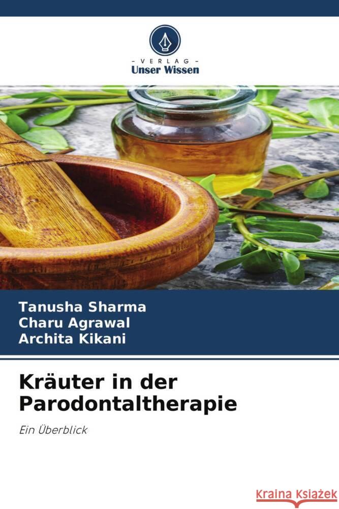 Kräuter in der Parodontaltherapie Sharma, Tanusha, Agrawal, Charu, Kikani, Archita 9786204427331 Verlag Unser Wissen - książka