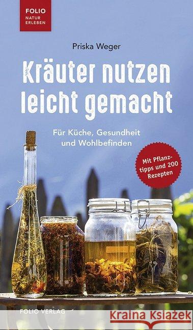 Kräuter nutzen leicht gemacht : Für Küche, Gesundheit und Wohlbefinden. Mit Pflanztipps und 200 Rezepten Weger, Priska 9783852567464 Folio, Wien - książka