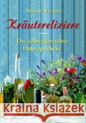 Kräuterelixiere : Die selbstgemachte Hausapotheke Wiegele, Miriam   9783901618680 Bacopa - książka