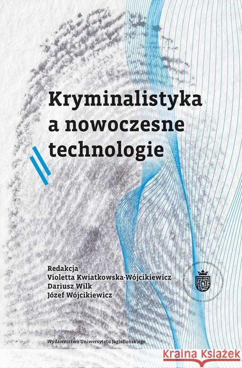 Kryminalistyka a nowoczesne technologie  9788323347002 Wydawnictwo Uniwersytetu Jagiellońskiego - książka