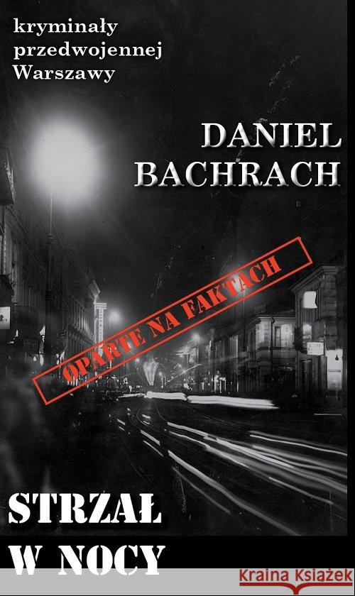Kryminały przedwojennej W-wy. Strzał w nocy Bachrach Daniel 9788366371187 Ciekawe Miejsca - książka