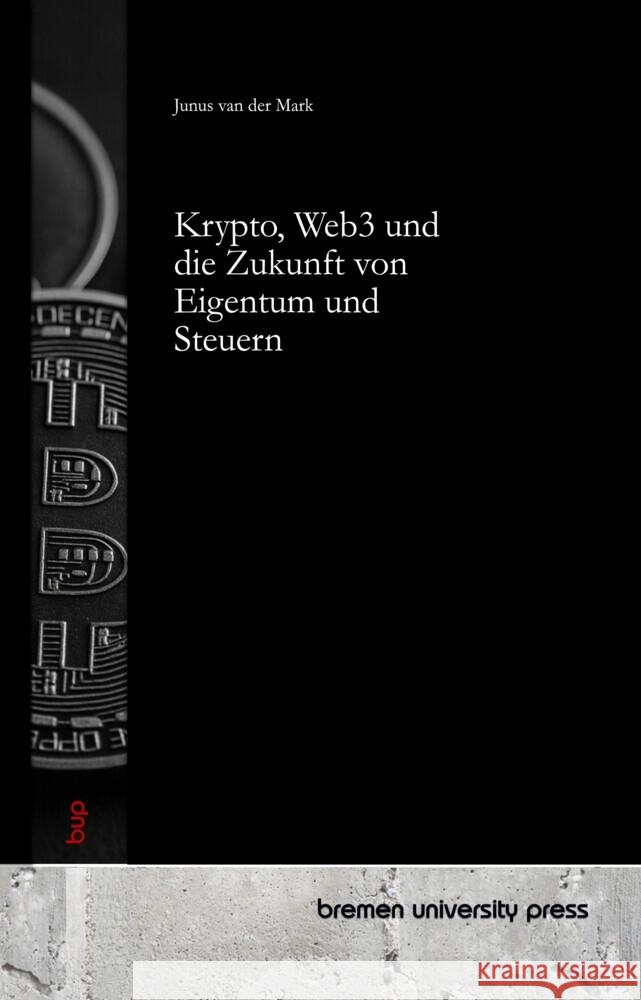 Krypto, Web3 und die Zukunft von Eigentum und Steuern van der Mark, Junus 9783691732085 Bremen University Press - książka