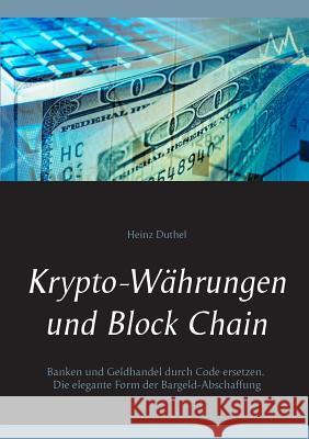 Krypto-Währungen und Block Chain: Kapitalisten durch Code ersetzen. Die elegante Form der Bargeld-Abschaffung Duthel, Heinz 9783743166080 Books on Demand - książka