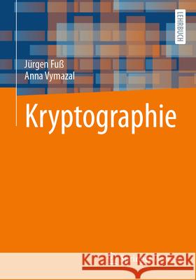 Kryptographie Jürgen Fuß, Anna Vymazal 9783662708446 Springer Fachmedien Wiesbaden - książka