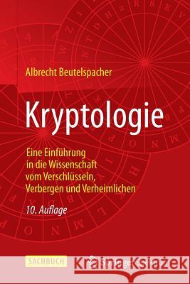 Kryptologie: Eine Einführung in Die Wissenschaft Vom Verschlüsseln, Verbergen Und Verheimlichen Beutelspacher, Albrecht 9783658059750 Springer Spektrum - książka