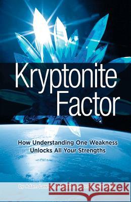 Kryptonite Factor: How Understanding One Weakness Unlocks All Your Strengths Adam Lawrence Smith Jeff David Allen 9780615725192 Intentional Vision Publishing - książka