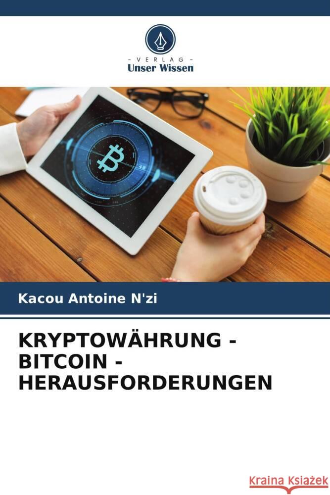 KRYPTOWÄHRUNG - BITCOIN - HERAUSFORDERUNGEN N'zi, Kacou Antoine 9786204881843 Verlag Unser Wissen - książka