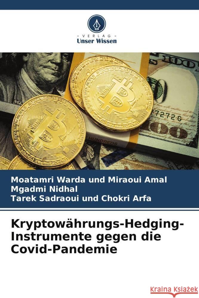Kryptowährungs-Hedging-Instrumente gegen die Covid-Pandemie und Miraoui Amal, Moatamri Warda, Nidhal, Mgadmi, und Chokri Arfa, Tarek Sadraoui 9786204787886 Verlag Unser Wissen - książka