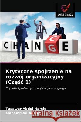 Krytyczne spojrzenie na rozwój organizacyjny (Częśc 1) Hamid, Tasawar Abdul 9786203686036 Wydawnictwo Nasza Wiedza - książka