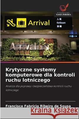 Krytyczne systemy komputerowe dla kontroli ruchu lotniczego Ribeiro de Sousa, Francisco Fabrício 9786208660352 Wydawnictwo Nasza Wiedza - książka