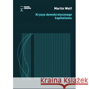 Kryzys demokratycznego kapitalizmu Wolf Martin 9788366619234 FUNDACJA KULTURA LIBERALNA - książka