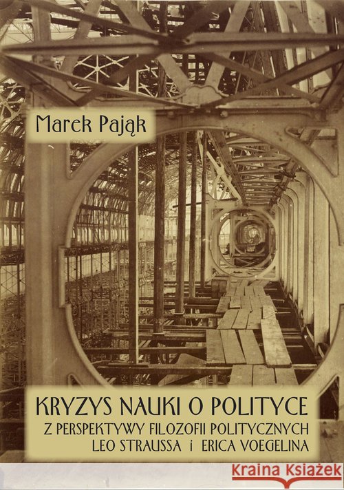 Kryzys nauki o polityce z perspektywy filozofii politycznych Leo Straussa i Erica Voegelina Pająk Marek 9788365071248 Atla 2 - książka