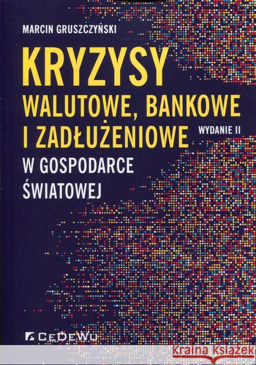 Kryzysy walutowe, bankowe i zadłużeniowe w gospod. Gruszczyński Marcin 9788381021975 CeDeWu - książka