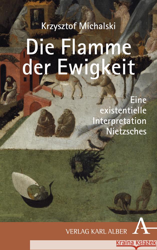 Krzysztof Michalski: Die Flamme Der Ewigkeit: Eine Existentielle Interpretation Nietzsches Hagedorn, Ludger 9783495492383 Verlag Karl Alber - książka