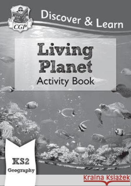 KS2 Geography Discover & Learn: Living Planet Activity Book CGP Books 9781782949855 Coordination Group Publications Ltd (CGP) - książka