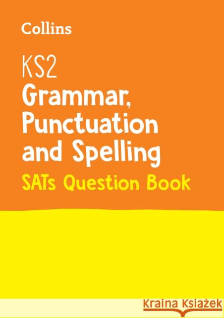 KS2 Grammar, Punctuation and Spelling SATs Practice Question Book: For the 2025 Tests Collins KS2 9780008201609 Collins KS2 SATs Revision and Practice - New  - książka