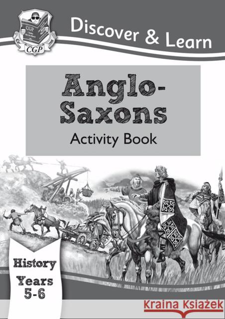 KS2 History Discover & Learn: Anglo-Saxons Activity Book (Years 5 & 6) CGP Books 9781782942009 Coordination Group Publications Ltd (CGP) - książka