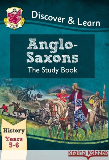 KS2 History Discover & Learn: Anglo-Saxons Study Book (Years 5 & 6) CGP Books 9781782941996 Coordination Group Publications Ltd (CGP) - książka