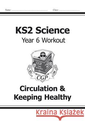 KS2 Science Year 6 Workout: Circulation & Keeping Healthy CGP Books 9781782940920 Coordination Group Publications Ltd (CGP) - książka