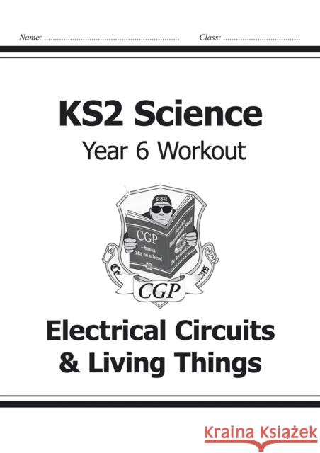 KS2 Science Year 6 Workout: Electrical Circuits & Living Things CGP Books 9781782940951 Coordination Group Publications Ltd (CGP) - książka