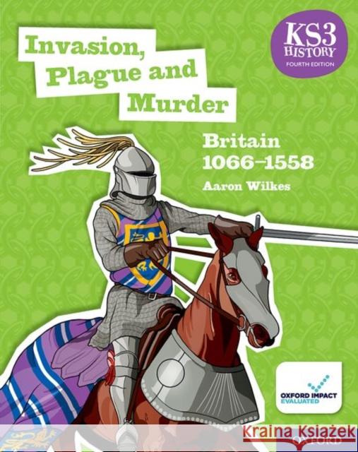 KS3 History 4th Edition: Invasion, Plague and Murder: Britain 1066-1558 Student Book Aaron Wilkes   9780198494645 Oxford University Press - książka