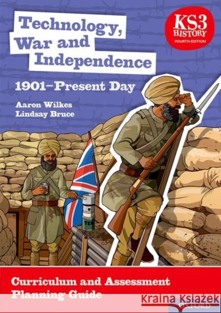 KS3 History 4th Edition: Technology, War and Independence 1901-Present Day Curriculum and Assessment Planning Guide Aaron Wilkes Lindsay Bruce  9780198494690 Oxford University Press - książka