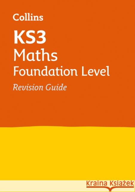 KS3 Maths Foundation Level Revision Guide: Ideal for Years 7, 8 and 9 Collins KS3 9780007562763 COLLINS EDUCATIONAL CORE LIST - książka