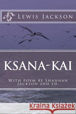 Ksana-Kai: With poem by Shannan Jackson Jackson, Shannan 9781982042585 Createspace Independent Publishing Platform - książka