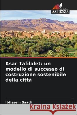 Ksar Tafilalet: un modello di successo di costruzione sostenibile della citta Ibtissem Saadi   9786205953518 Edizioni Sapienza - książka