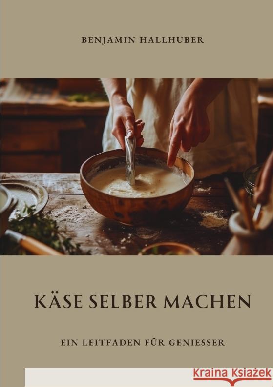 Käse selber machen Hallhuber, Benjamin 9783384333681 tredition - książka