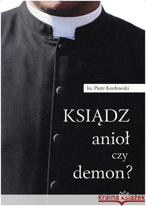 Ksiądz, anioł czy demon? Kozłowski Piotr 9788361860952 Fides - książka