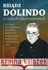 Ksiądz Dolindo o cudach i uzdrowieniach Krzysztof Nowakowski 9788384040188 eSPe - książka