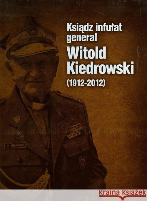 Ksiądz infułat generał Witold Kiedrowski 1912-2012 Barbara Stettner-Stefańska 9788378231448 Bernardinum - książka