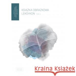 Książka obrazkowa. Leksykon T.2 RED. CACKOWSKA MAŁGORZATA, DYMEL-TRZEBIATOWSKA HANNA, SZYŁAK JERZY 9788395324475 FUNDACJA INSTYTUT KULTURY POPULARNEJ - książka